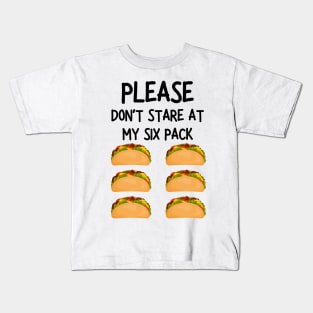 please don't stare at my six pack funny tacos Kids T-Shirt